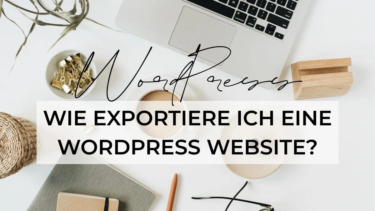 Blogbeitrag Wie exportiere ich WordPress Websites