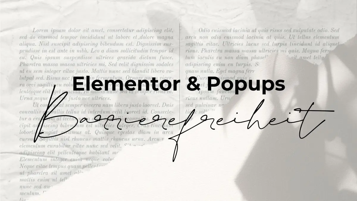 Zeitungsartikel und Blumenschatten hinter Schriftzug Elementor und Popups - Barrierefreiheit