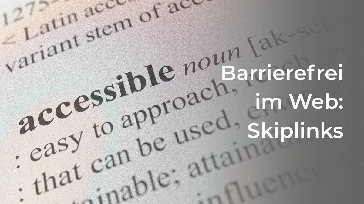 Textauszug mit Wörterbuch Eintrag "accessible" und Schriftzug Barrierefrei im Web: Skiplinks
